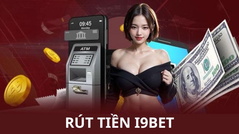 3 bước rút tiền i9BET đơn giản, ai cũng dễ dàng thành công